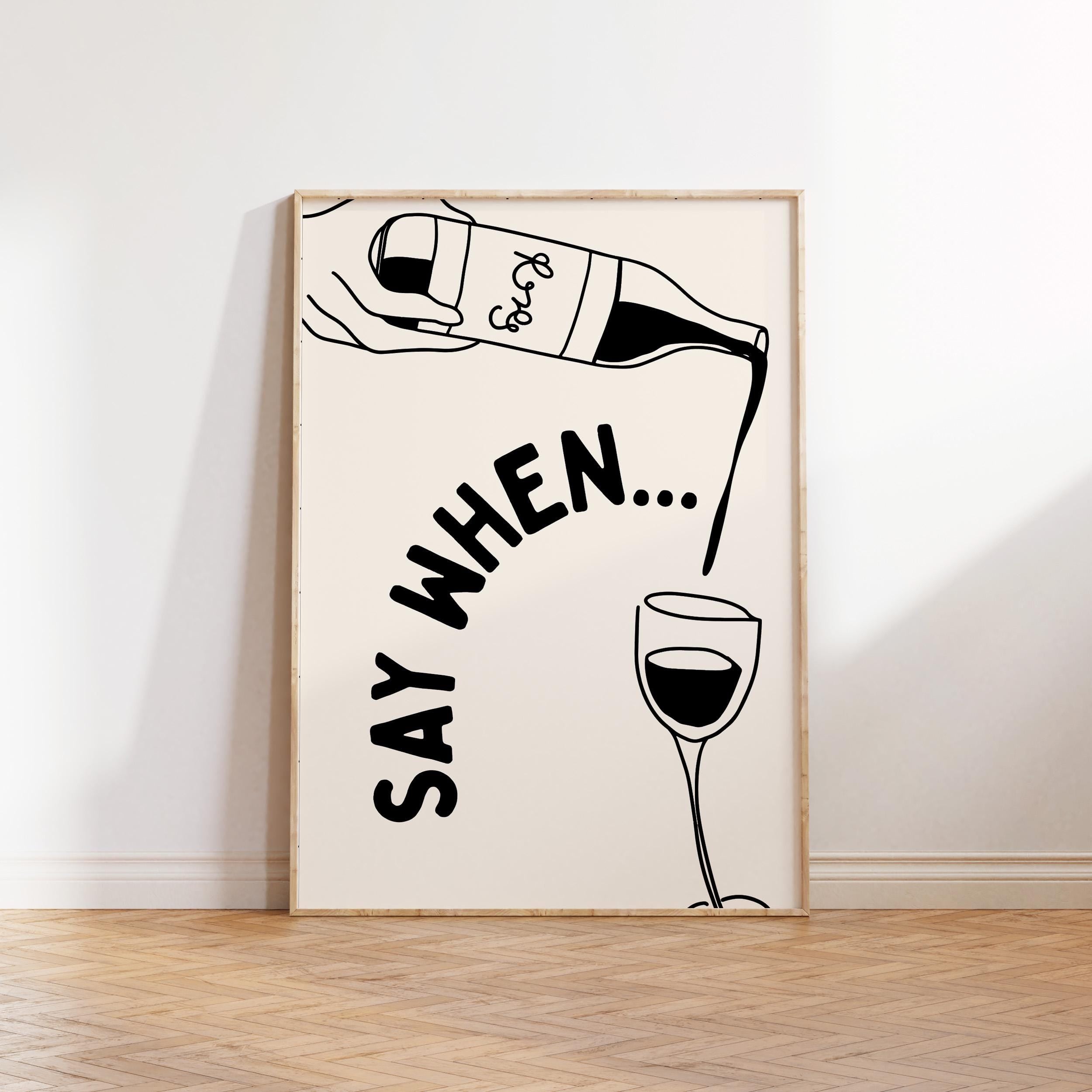 Say When Wine Print: Kitchen Bar Wall Art