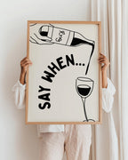 Say When Wine Print: Kitchen Bar Wall Art