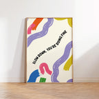 Slow Down You're Doing Fine Print: Colorful Wall Art